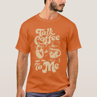 Talk Coffeeo Me Barista Humor friend Tシャツ