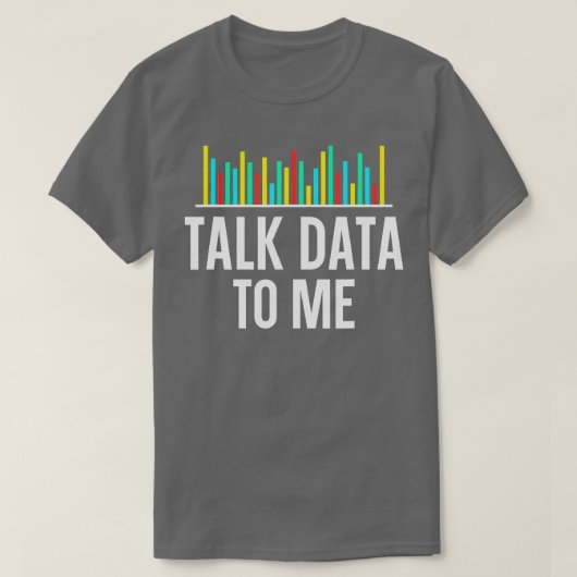 Talk Data To Me Data Scientist Data Analyze Statis Tシャツ (デザイン正面)