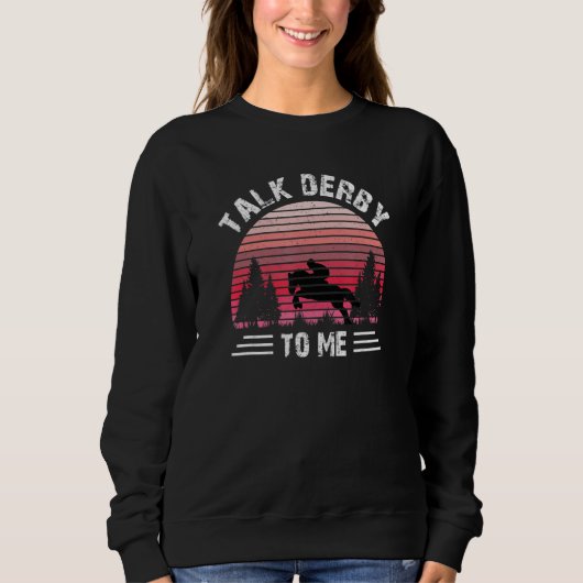 Talk Derby To Me Equestrian Horseback Riding Horse スウェットシャツ (正面)
