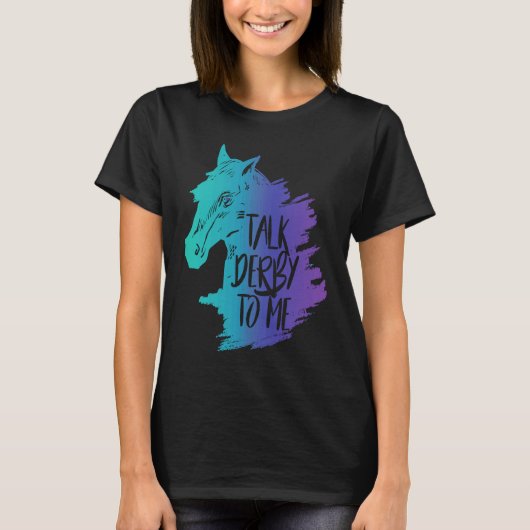 Talk Derby to Me Girls  I Fun Horse Owner Lover Jo Tシャツ (正面)