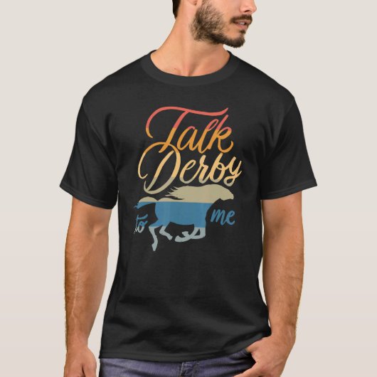 Talk Derby To Me     Racing Horse Pun Quote Humor  Tシャツ (正面)