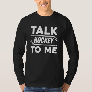 Talk Hockey To Me For Hockey Player And Fans Tシャツ