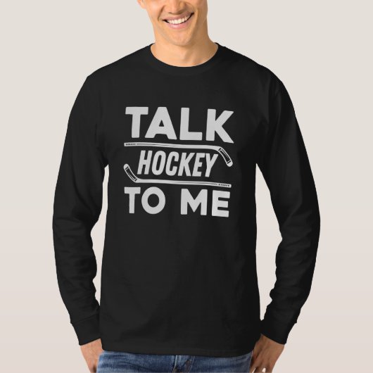 Talk Hockey To Me For Hockey Player And Fans Tシャツ (正面)