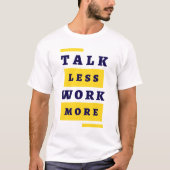 Talk Less, Work More Tシャツ (正面)