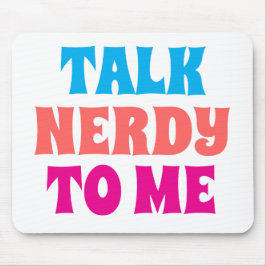 TALK NERDY TO ME マウスパッド