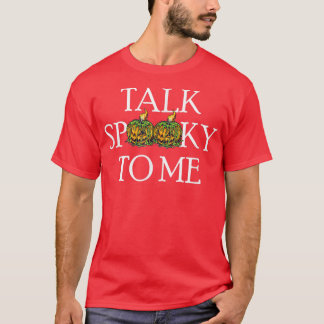 Talk Spooky to Me - Funny Halloween Tシャツ