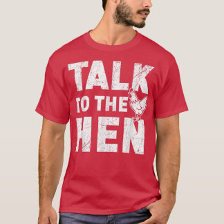 Talk To The Hen Chicken Lover Farmer Poultry Busin Tシャツ