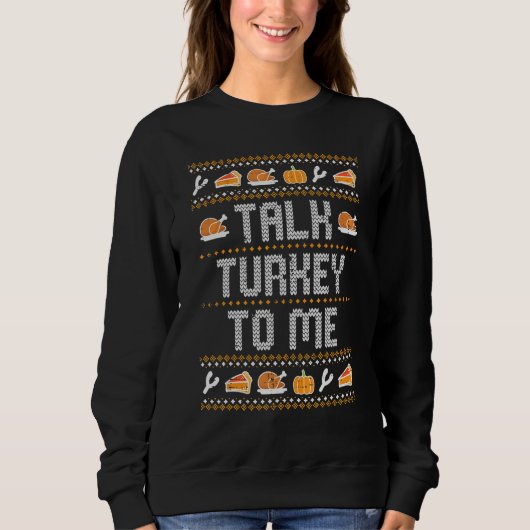 Talk Turkey To Me Ugly Thanksgving  Men Women Kids スウェットシャツ (正面)