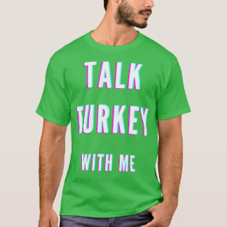 Talk turkey with me tシャツ