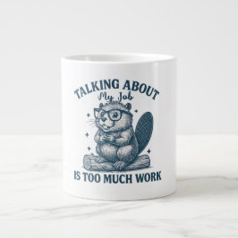 Talking About My Job Is Too Much Work Mug – Funny  ジャンボコーヒーマグカップ