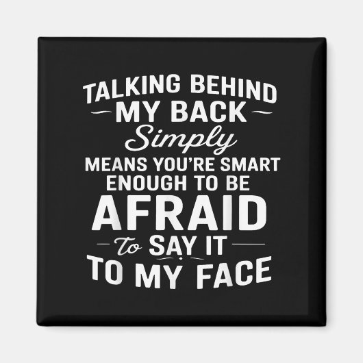 Talking Behind My Back Simply Means You're Smart E マグネット (正面)