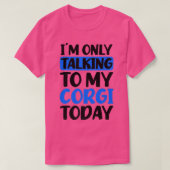 Talking To My Today Design Corgi Parent1397 Tシャツ (デザイン正面)