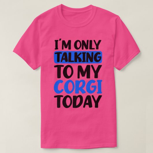 Talking To My Today Design Corgi Parent1397 Tシャツ (デザイン正面)
