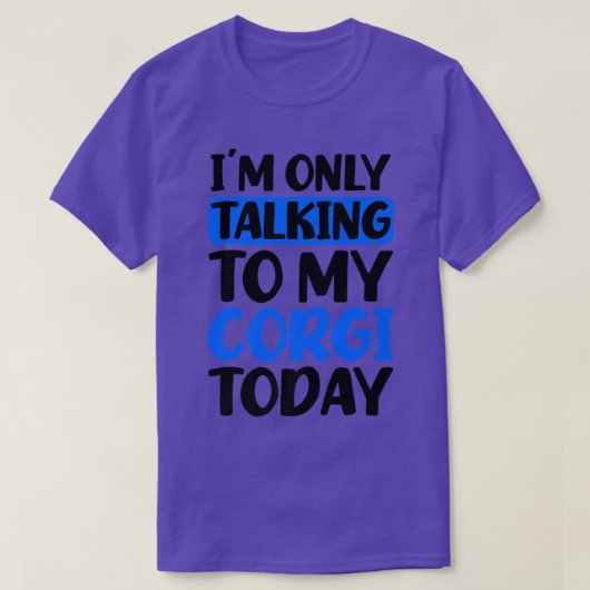 Talking To My Today Design Corgi Parent  Tシャツ (デザイン正面)