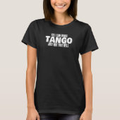 Tango Dancer Yes I Can Dance Tango Latin Ballroom  Tシャツ (正面)