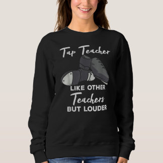 Tap Teacher Like Other Teachers But Louder Funny スウェットシャツ