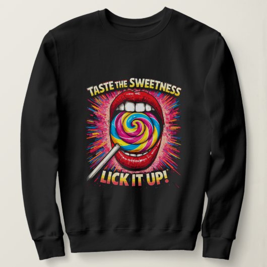 Taste The Sweetness Lick It Up スウェットシャツ (デザイン正面)