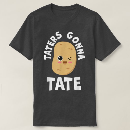 Taters Gonna Tate Potato Tater Tot Foodie Food Lov Tシャツ (デザイン正面)