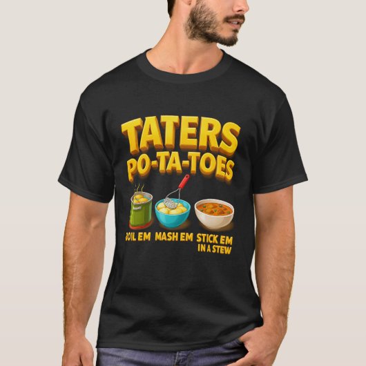 Taters Po-Ta-Toes Potato Boil Em Mash Em Stick Em  Tシャツ (正面)
