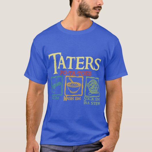 Taters Potatoes Boil Em Mash Em Stick Em In A Stew Tシャツ (正面)