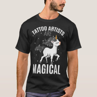 Tattoo Artists Are Magical Unicorn Job Tattooist P Tシャツ