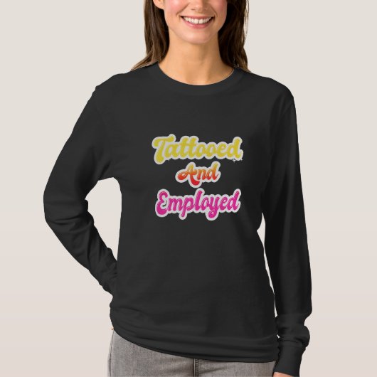 Tattooed And Employed  Tattoos Tattoo Women Tシャツ (正面)