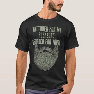 Tattooed for My Pleasure Bearded for Yours Beard   Tシャツ