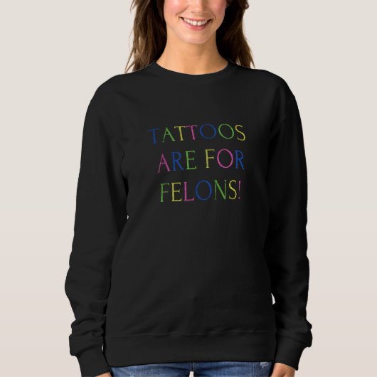 Tattoos Are For Felons Cool Saying Tattoo   Distre スウェットシャツ (正面)