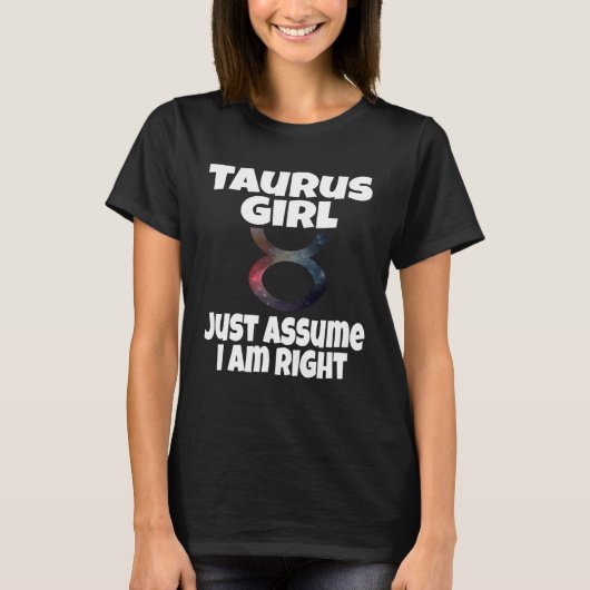 Taurus Girl Just Assume I Am Right Astrology Astro Tシャツ (正面)