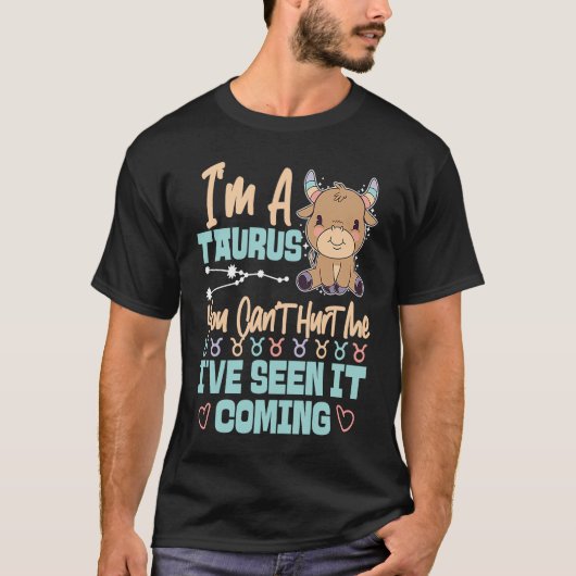Taurus Zodiac You Can't Hurt Me I've Seen It Comin Tシャツ (正面)