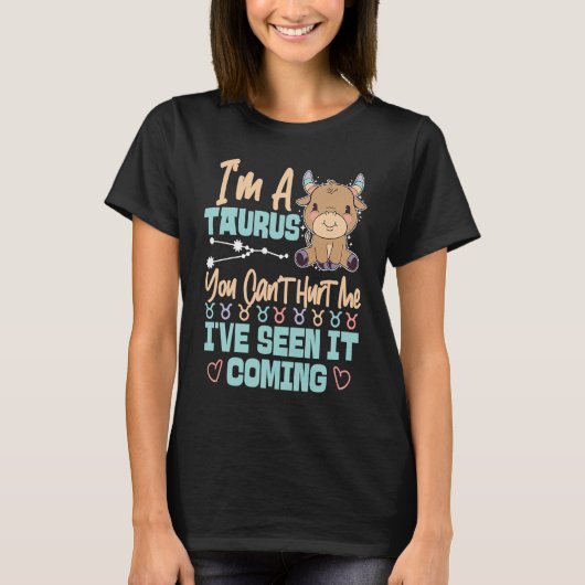 Taurus Zodiac You Can't Hurt Me I've Seen It Comin Tシャツ (正面)
