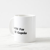 Taza To Old for Leo Di Caprio コーヒーマグカップ (正面左)