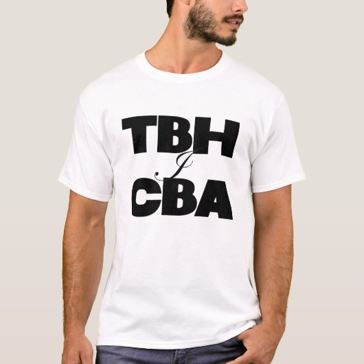 TBH I CBA Tシャツ (正面)