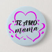 Te Amo Mama Mothers Dayカスタムボタンのボタン 缶バッジ (正面)