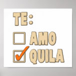 Te Amo Tequila Spanish Choice ポスター<br><div class="desc">Did you study in Spanish class?  Always choose Tequila!  Si,  senor.  Great gift or tshirt for drinking and getting drunk on tequila.  Don't swallow the worm.  Or drink the water,  if you're visiting Mexico.</div>