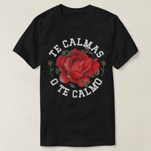 Te Calmas O Te Calmo、メキシコのギフトアイディア Tシャツ (デザイン正面)