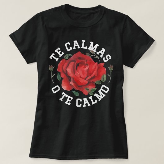 Te Calmas O Te Calmo、メキシコのギフトアイディア Tシャツ (デザイン正面)