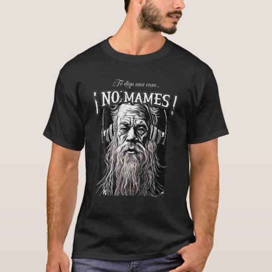 Te digo una cosa No mames Latino Mexicano Hombre T Tシャツ (正面)