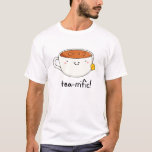 Tea-rrific Funny Cup Of Tea Pun Tシャツ<br><div class="desc">Tea-rrific Funny Cup Of Tea Pun features a cute cup of tea who's feeling terrific. Cute pun gift for family and friends who love terrfic tea puns.</div>