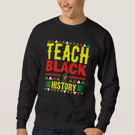 Teach Black History Funny Teach Lovers Teacher's D スウェットシャツ (正面)