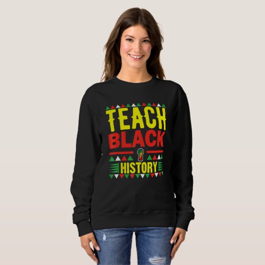 Teach Black History Funny Teach Lovers Teacher's D スウェットシャツ (正面フル)