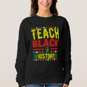 Teach Black History Funny Teach Lovers Teacher's D スウェットシャツ (正面)