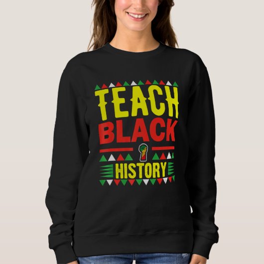 Teach Black History Funny Teach Lovers Teacher's D スウェットシャツ (正面)