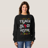 Teach Black History Shirt Teacher Black History Mo スウェットシャツ (正面フル)