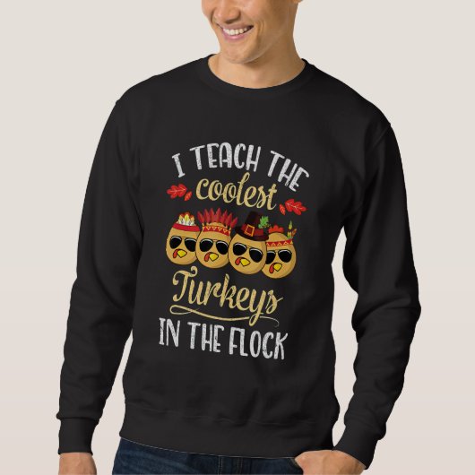 Teach Coolest Turkey In The Flock  Teacher Thanksg スウェットシャツ (正面)