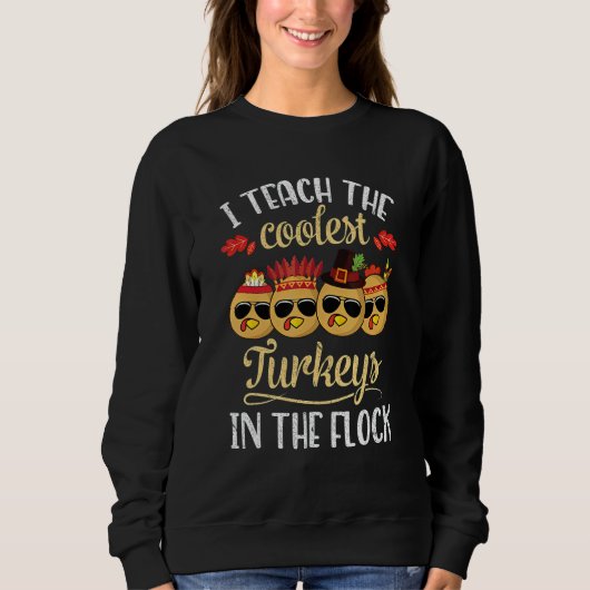 Teach Coolest Turkey In The Flock Teacher Thanksg スウェットシャツ (正面)