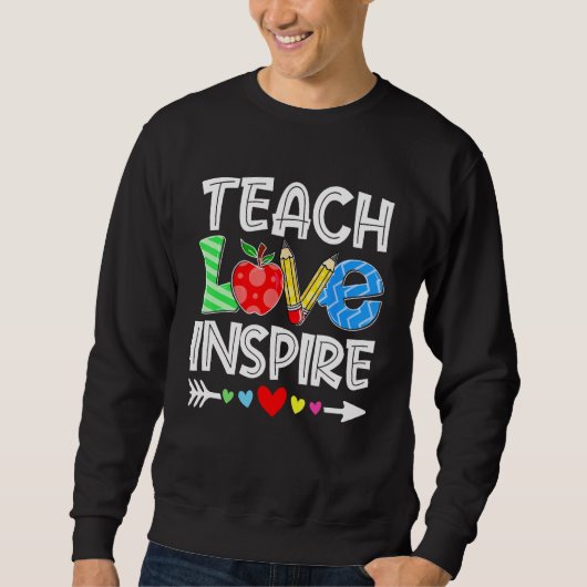 Teach Love And Inspire Teacher Back To School Teac スウェットシャツ (正面)