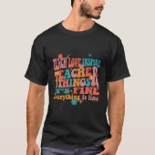 Teach Love Inspire Teacher Things It's Fine Everyt Tシャツ (正面)