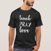 Teach Pray Love Christian Teacher Tシャツ (正面)