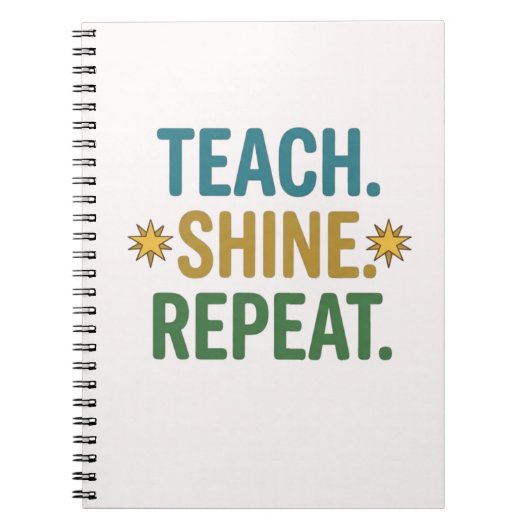 Teach Shine Repeat Teacher Motivation Quote ノートブック (正面)